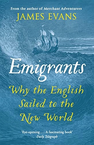 Emigrants : why the English sailed to the New World; Evans; 2017