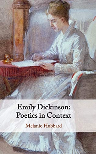 Emily Dickinson : poetics in context; Melanie Hubbard; 2020