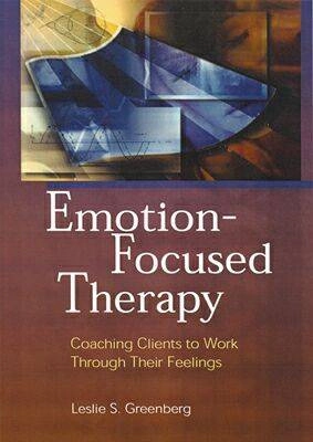 Emotion-focused therapy : coaching clients to work through their feelings; Leslie S. Greenberg; 2001