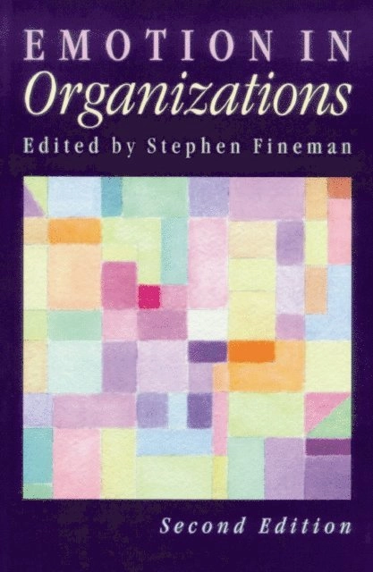 Emotion in organizations; Stephen. Fineman; 2000