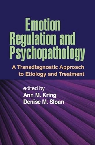 Emotion regulation and psychopathology : a transdiagnostic approach to etiology and treatment; Ann M Kring, Denise M Sloan; 2010