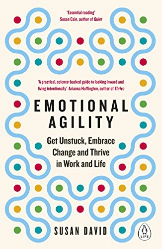 Emotional agility : get unstuck, embrace change and thrive in work and life; Susan A. David; 2017