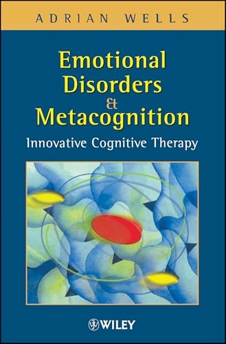 Emotional Disorders and Metacognition: Innovative Cognitive Therapy; Adrian Wells; 2000