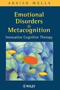 Emotional Disorders and Metacognition: Innovative Cognitive Therapy; Adrian Wells; 2002