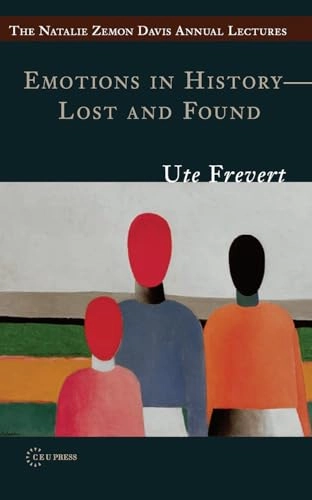 Emotions in history : lost and found; Ute Frevert; 2011