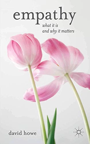 Empathy : what it is and why it matters; David Howe; 2013