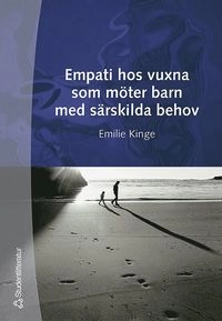 Empati hos vuxna som möter barn med särskilda behov; Lena Fyen Borlie, Emilie Kinge; 2000