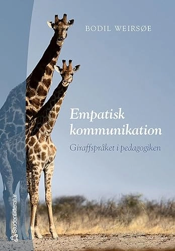 Empatisk kommunikation : giraffspråket i pedagogiken; Bodil Weirsøe; 2004