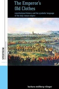 Emperor's Old Clothes; Barbara Stollberg-Rilinger; 2020