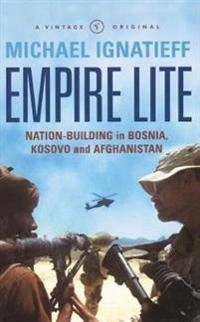 Empire lite : nation building in Bosnia, Kosovo, Afghanistan; Michael Ignatieff; 2003