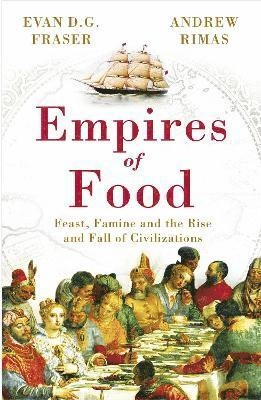 Empires of Food; Andrew Rimas, Evan D G Fraser; 2011
