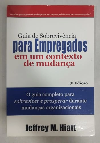 Employee’s Survival Guide to Change; Jeffrey M. Hiatt; 2013