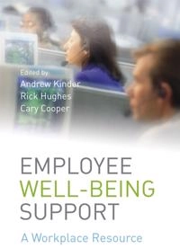 Employee Well-being Support: A Workplace Resource; Editor:Andrew Kinder, Editor:Rick Hughes, Co-Edit Cooper; 2008