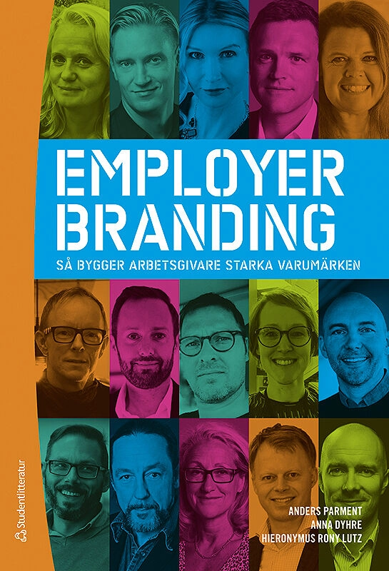 Employer branding : så bygger arbetsgivare starka varumärken; Anders Parment, Anna Dyhre, Hieronymus Rony Lutz; 2017