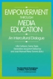 Empowerment through Media Education : an Intercultural Dialogue; Ulla Carlsson, Samy Tayie, Geneviève Jacquinot-Delaunay, José Manuel Pérez Tornero; 2008