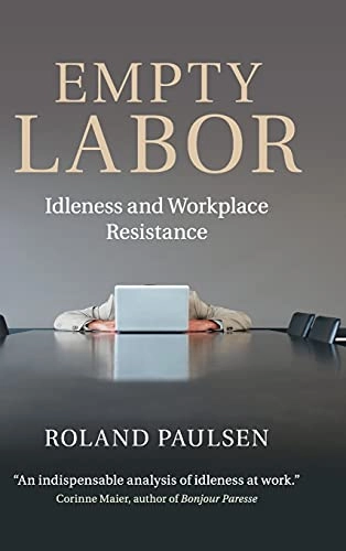 Empty labor : idleness and workplace resistance; Roland Paulsen; 2014