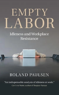 Empty labor : idleness and workplace resistance; Roland Paulsen; 2014