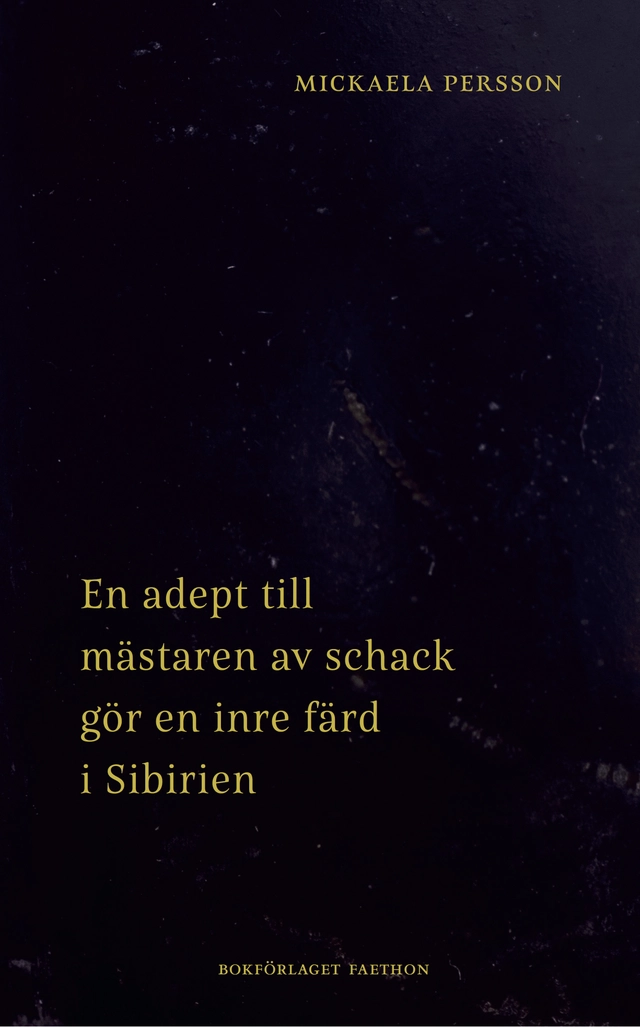 En adept till mästaren av schack gör en inre färd i Sibirien; Mickaela Persson; 2022