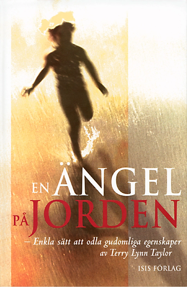 En ängel på jorden : enkla sätt att odla gudomliga egenskaper; Terry Lynn Taylor; 1999
