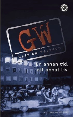 En annan tid, ett annat liv : en roman om ett brott; Leif G. W. Persson; 2004