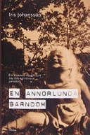 En annorlunda barndom : en kvinnas berättelse om sin autistiska uppväxt; Iris Johansson; 2007