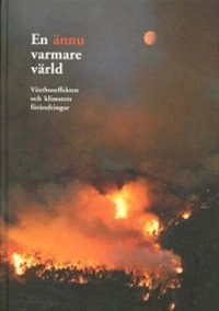 En ännu varmare värld : växthuseffekten och klimatets förändringar; Claes Bernes; 2007