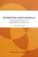 En arbetsdag i skriftsamhället : ett etnografiskt perspektiv på skriftanvändning i vanliga yrken; Anna-Malin Karlsson; 2006