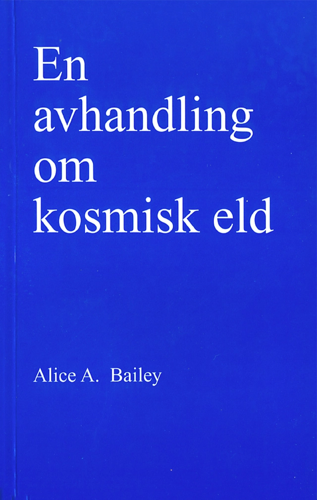 En avhandling om kosmisk eld; Alice A Bailey; 2001