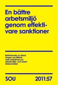 En bättre arbetsmiljö genom effektivare sanktioner : betänkande (SOU 2011:57); Sverige. Utredningen om effektivare sanktioner på arbetsmiljö- och arbetstidsområdet; 2011