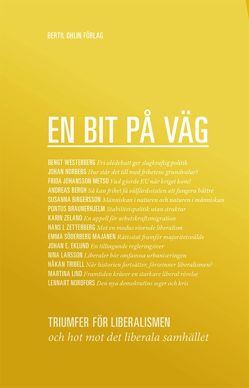 En bit på väg; Bengt Westerberg, Johan Norberg, Frida Johansson Metso, Andreas Bergh, Susanna Birgersson, Pontus Braunerhjelm, Karin Zelano, Hans L Zetterberg, Emma Söderberg Majanen, Johan E. Eklund, Nina Larsson, Håkan Tribell, Martina Lind, Lennart Nordfors; 2013