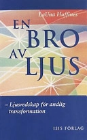 En bro av ljus-Ljusredskap för andlig transformation; LaUna Huffines; 1999