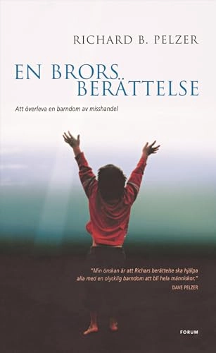 En brors berättelse : att överleva en barndom av misshandel; Richard B. Pelzer; 2005