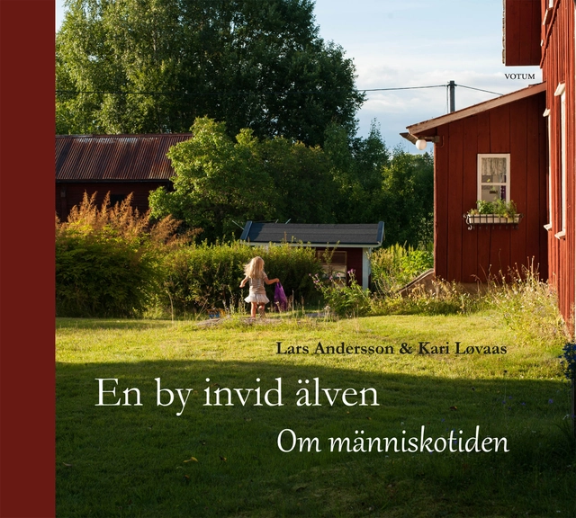 En by invid älven : om människotiden; Lars Andersson, Kari Løvaas; 2016