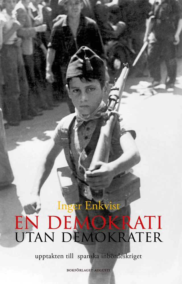 En demokrati utan demokrater : upptakten till spanska inbördeskriget 1931-1936; Inger Enkvist; 2023