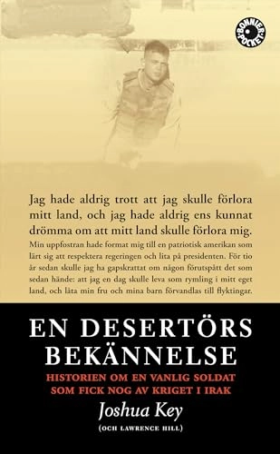 En desertörs bekännelse : historien om en vanlig soldat som fick nog av kriget i Irak; Joshua Key, Lawrence Hill; 2008