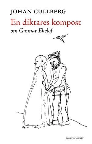 En diktares kompost : om Gunnar Ekelöf; Johan Cullberg; 2012