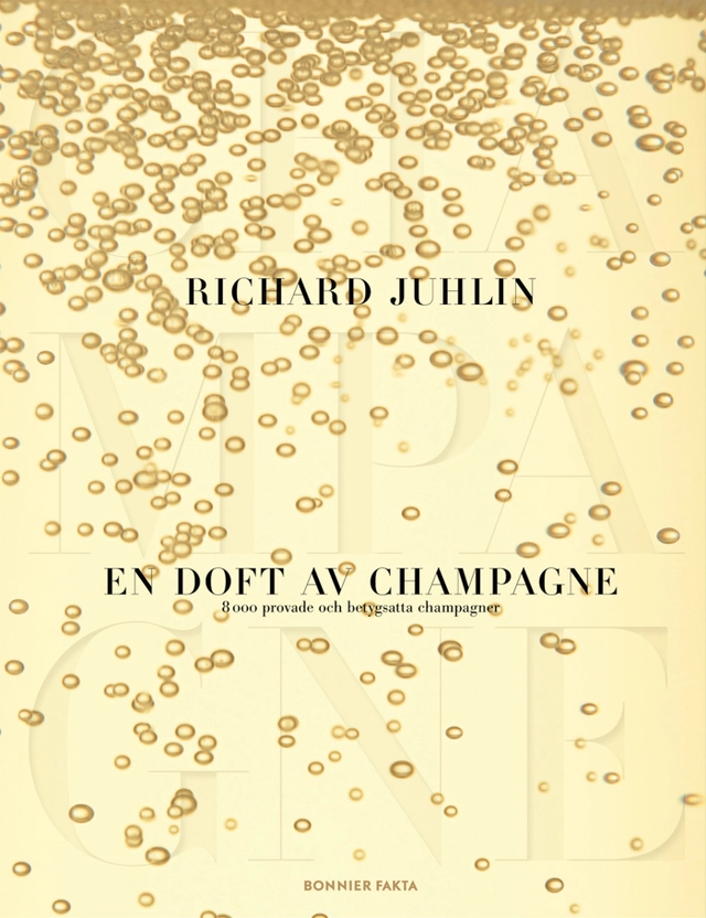 En doft av champagne : 8000 provade och betygsatta champagner; Richard Juhlin; 2013