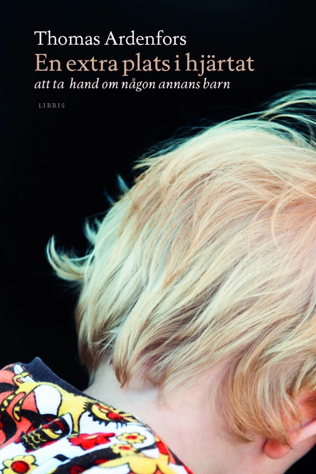 En extra plats i hjärtat : att ta hand om någon annans barn; Thomas Ardenfors; 2015