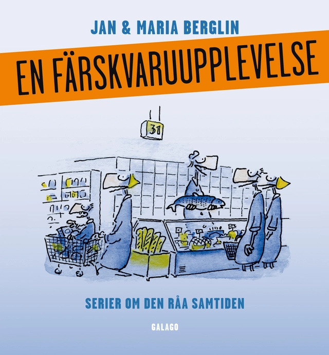 En färskvaruupplevelse : serier om den råa samtiden; Jan Berglin, Maria Berglin; 2011