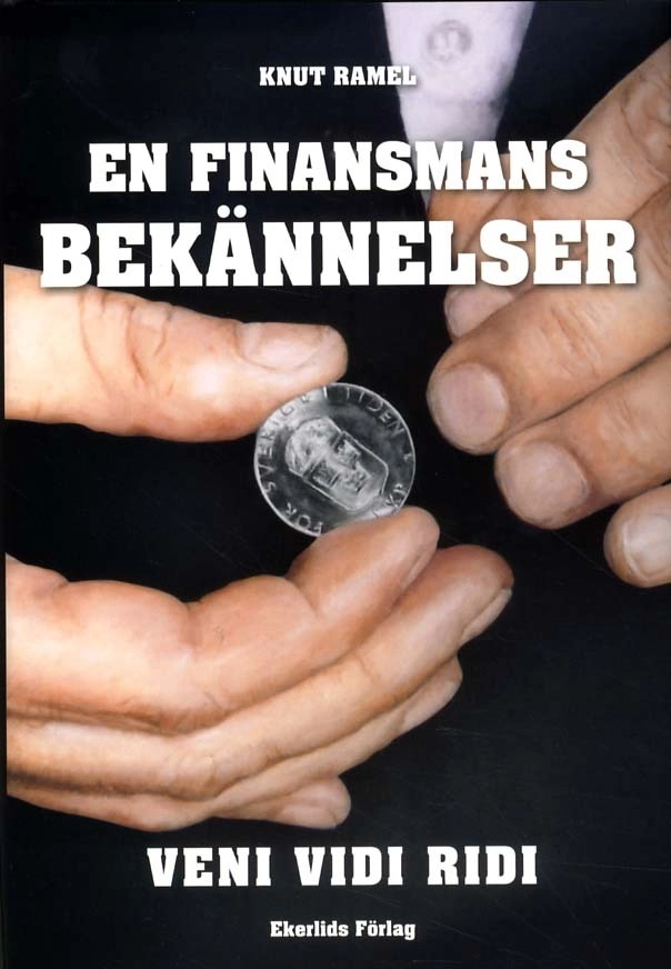 En finansmans bekännelser : veni, vidi, ridi; Knut Ramel; 2011