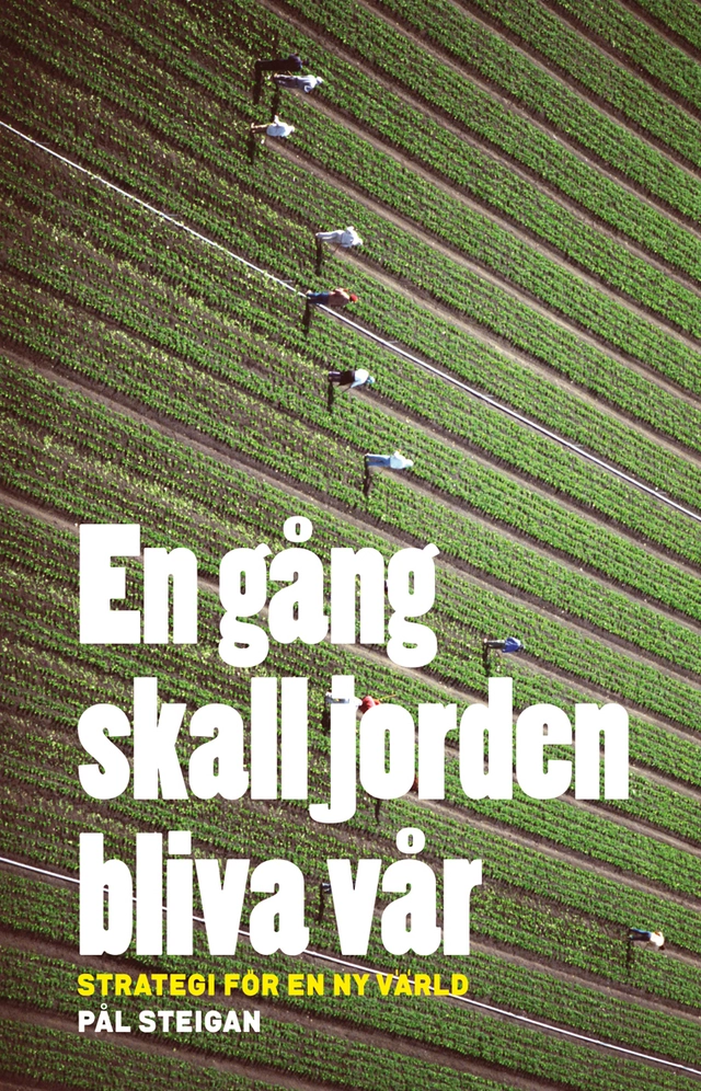 En gång skall jorden bliva vår. Strategi för en ny värld; Pål Steigan; 2011