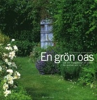 En grön oas : låt din trädgård bli en plats för stillhet och ro; Stephanie Donaldson; 2004