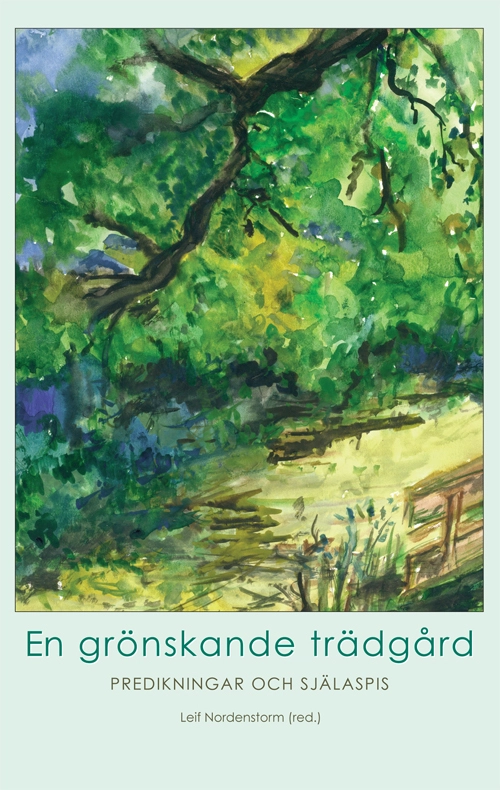 En grönskande trädgård : predikningar och själaspis; Leif Nordenstorm; 2003