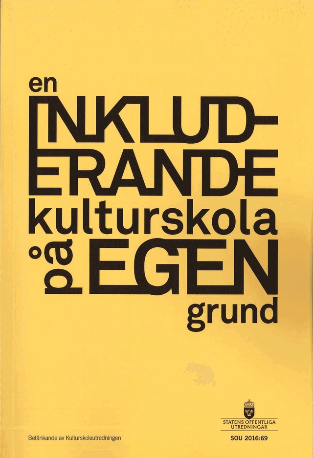 En inkluderande kulturskola på egen grund. SOU 2016:69. : Betänkande från Kulturutredningen; Kulturdepartementet; 2016