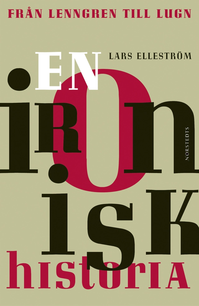 En ironisk historia : Från Lenngren till Lugn; Lars Elleström; 2005