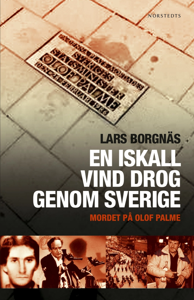 En iskall vind drog genom Sverige : mordet på Olof Palme; Lars Borgnäs; 2006