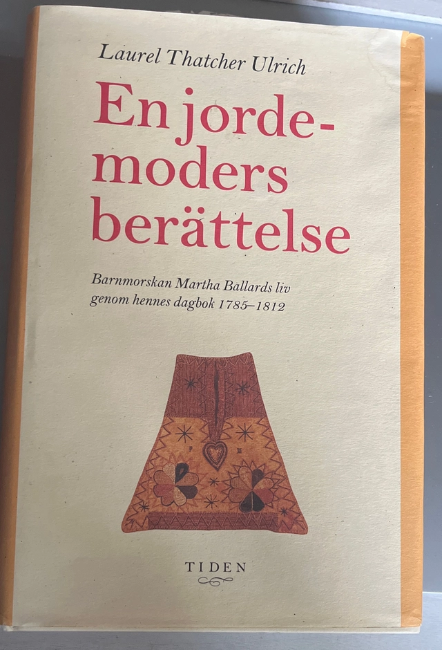 En jordemoders berättelse : barnmorskan Martha Ballards liv genom hennes dagbok 1785-1812; Laurel Thatcher Ulrich; 1992