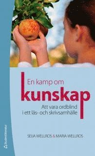 En kamp om kunskap : att vara ordblind i ett läs- och skrivsamhälle; Maria Wellros; 2012