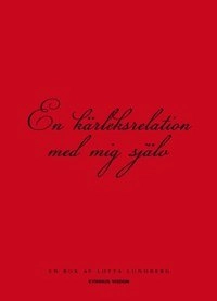 En kärleksrelation med mig själv; Lotta Lundberg; 2014