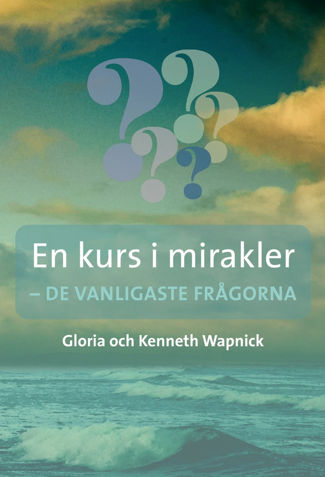 En kurs i mirakler : de vanligaste frågorna; Kenneth Wapnick, Gloria Wapnick; 2016